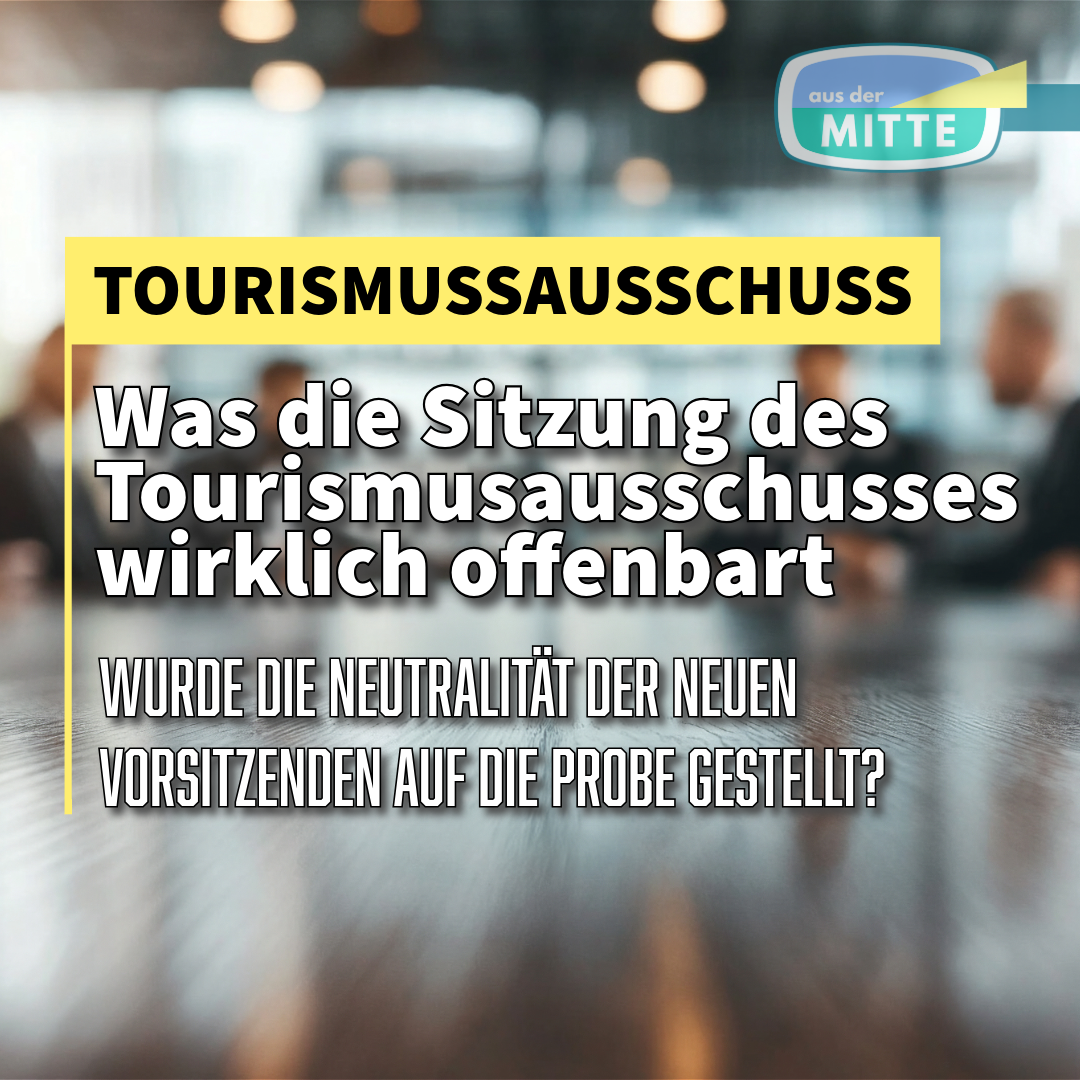 Neutralität oder Favoritismus? Die Wahlen vom 03.09.24 im Tourismusausschuss werfen Fragen auf!